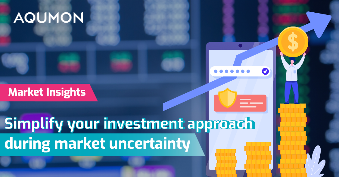 Simplify Investment Approach during Market Uncertainty