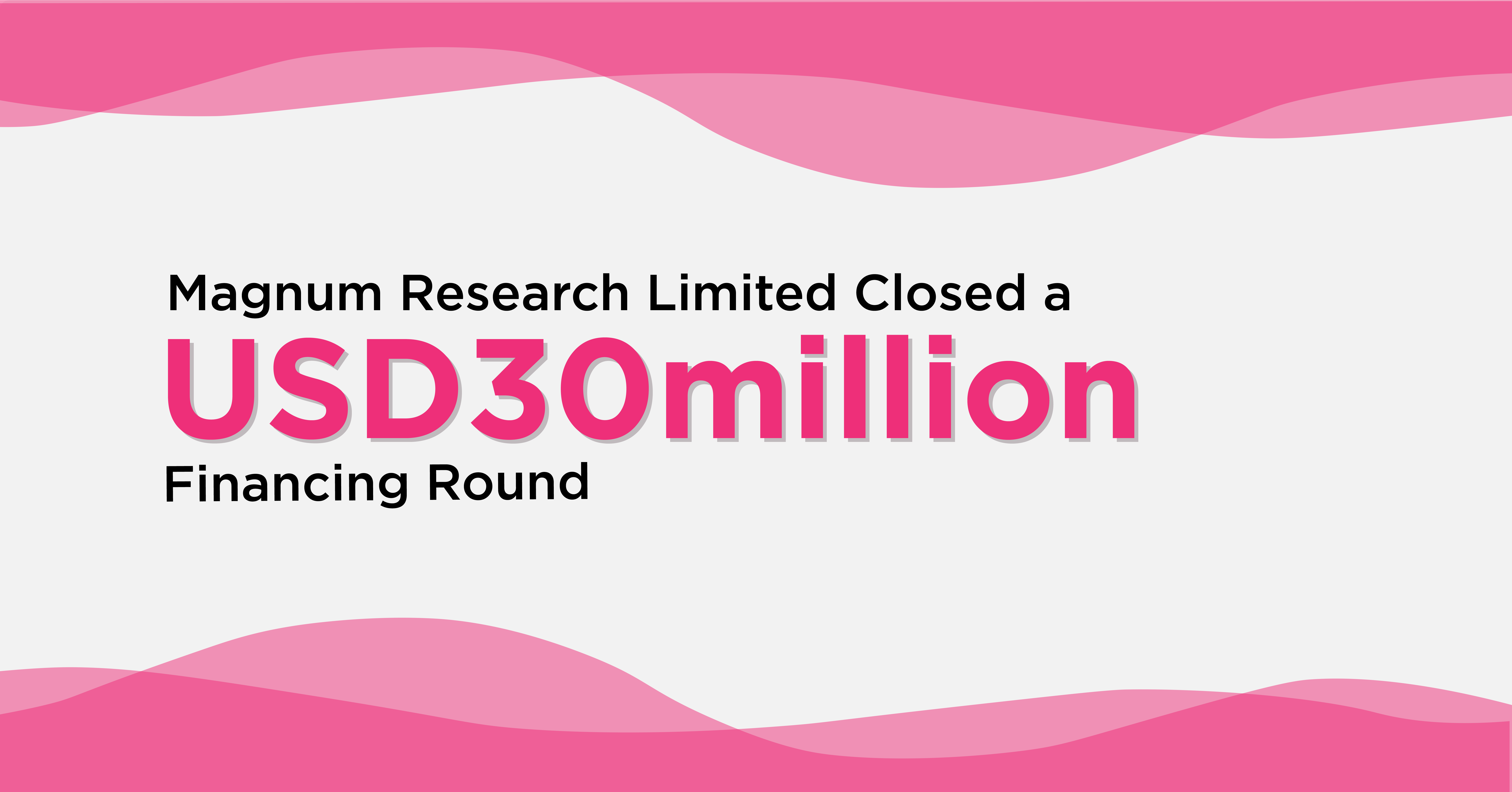 Magnum Research Ltd Closes a USD 30M Pre-B Funding